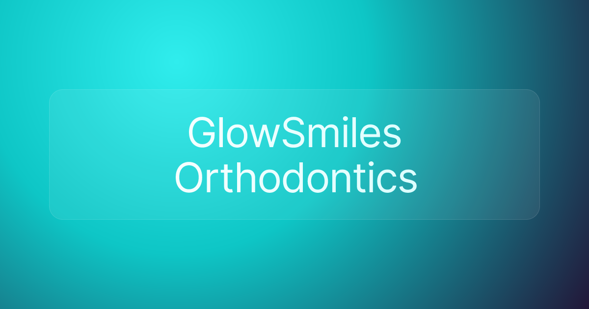 GlowSmiles Orthodontics