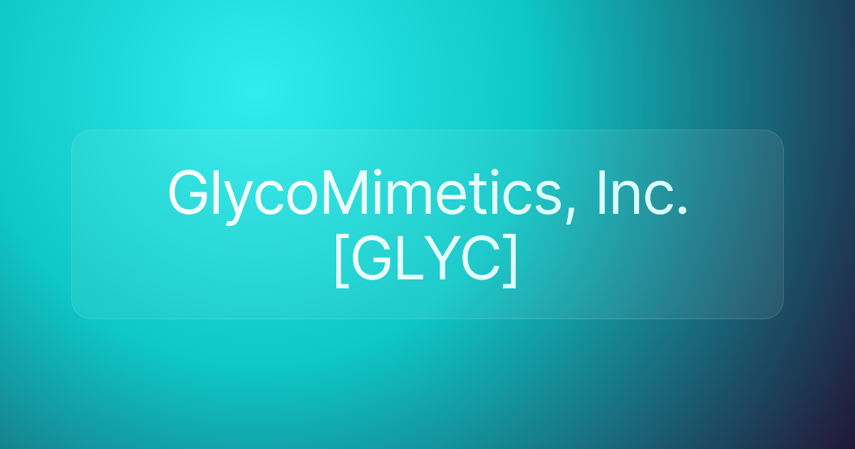 GlycoMimetics, Inc. [GLYC]