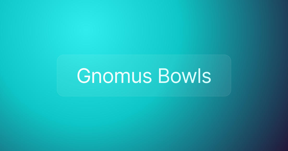 Gnomus Bowls