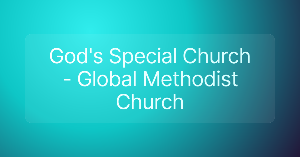 God's Special Church - Global Methodist Church