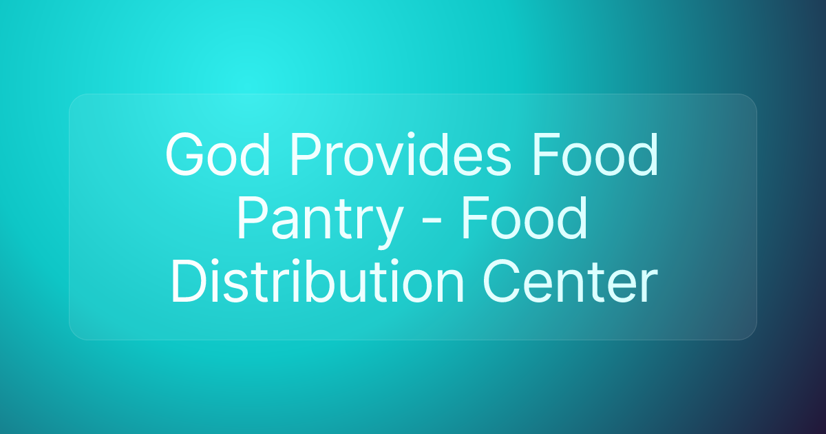 God Provides Food Pantry - Food Distribution Center