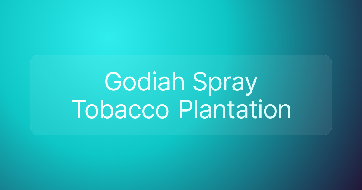 Godiah Spray Tobacco Plantation