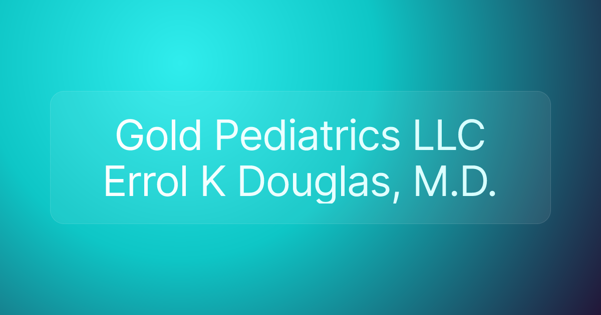 Gold Pediatrics LLC Errol K Douglas, M.D.