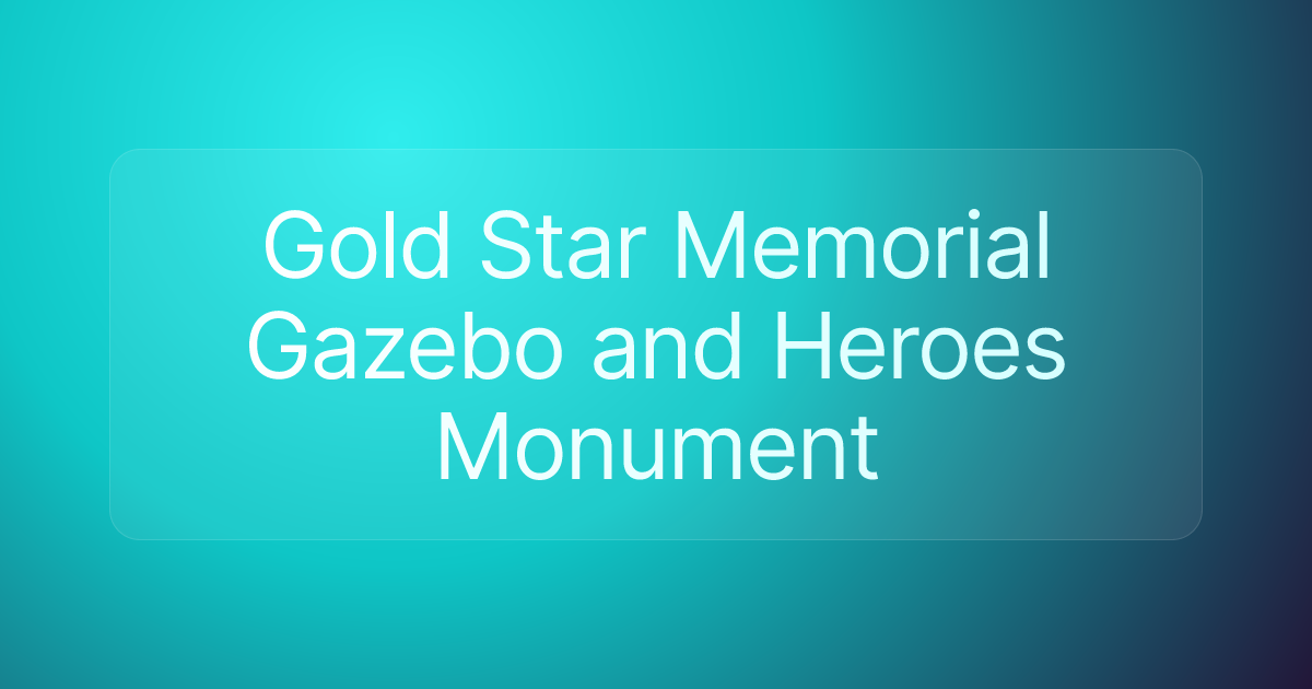 Gold Star Memorial Gazebo and Heroes Monument