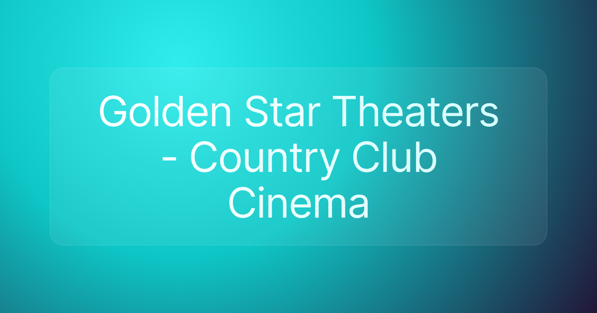 Golden Star Theaters - Country Club Cinema