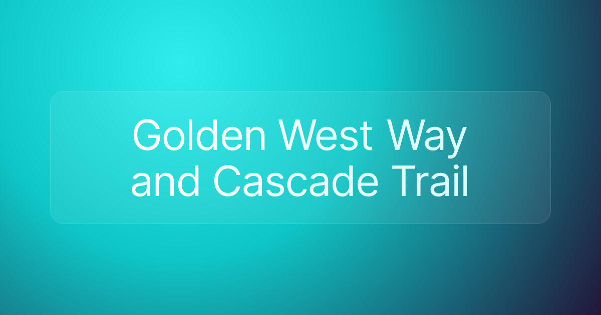 Golden West Way and Cascade Trail
