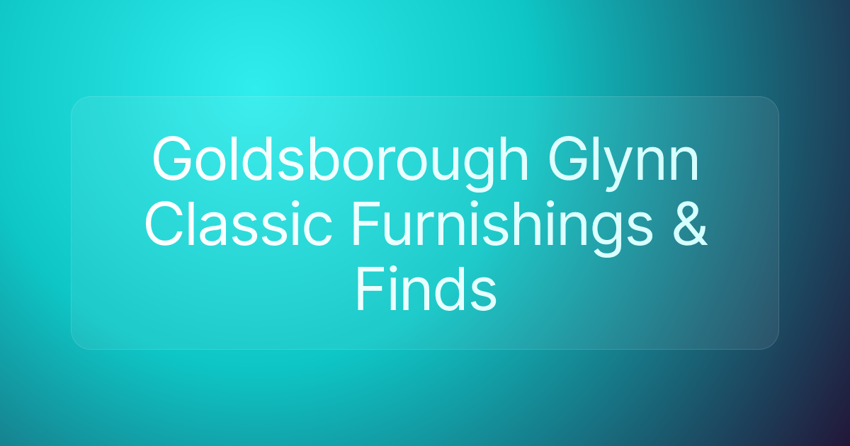 Goldsborough Glynn Classic Furnishings & Finds