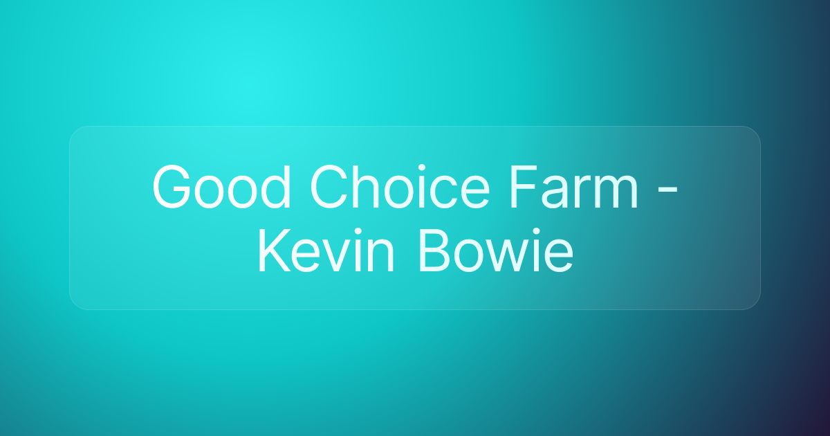 Good Choice Farm - Kevin Bowie