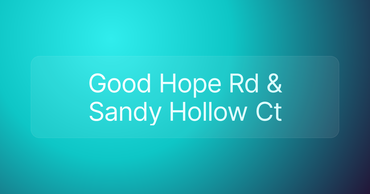 Good Hope Rd & Sandy Hollow Ct