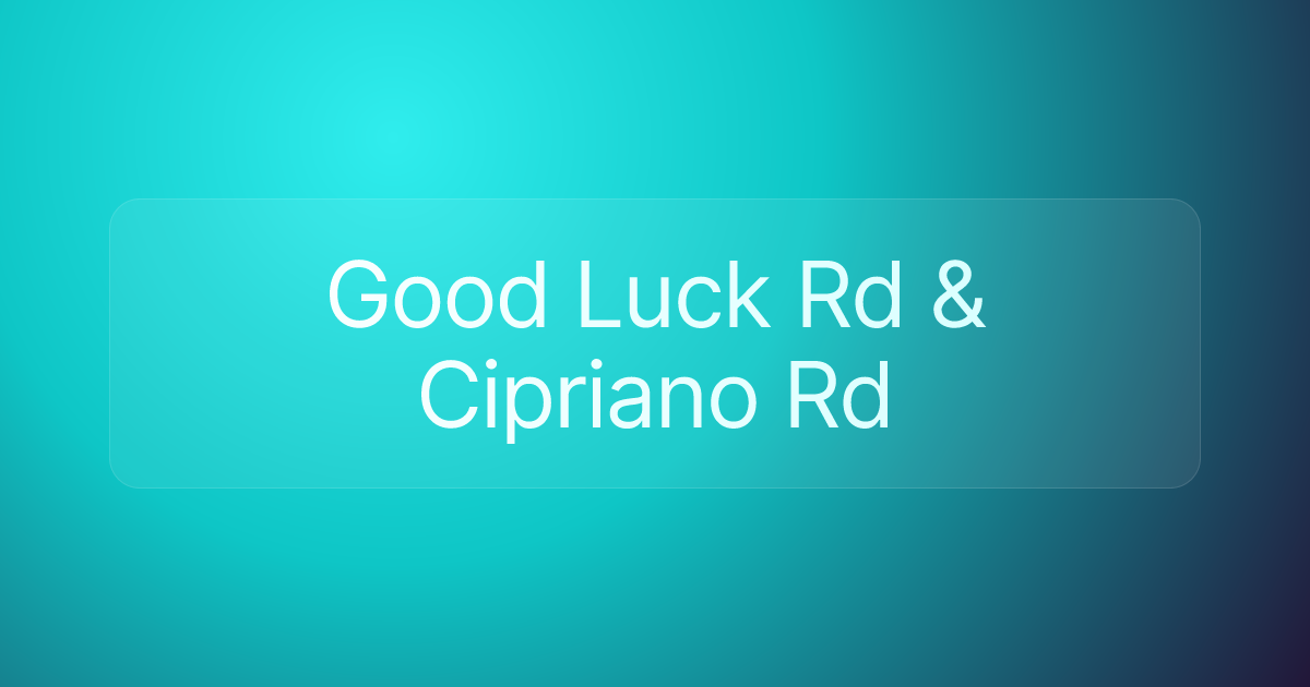 Good Luck Rd & Cipriano Rd