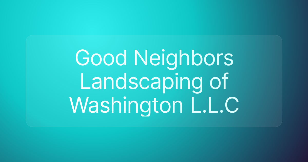 Good Neighbors Landscaping of Washington L.L.C