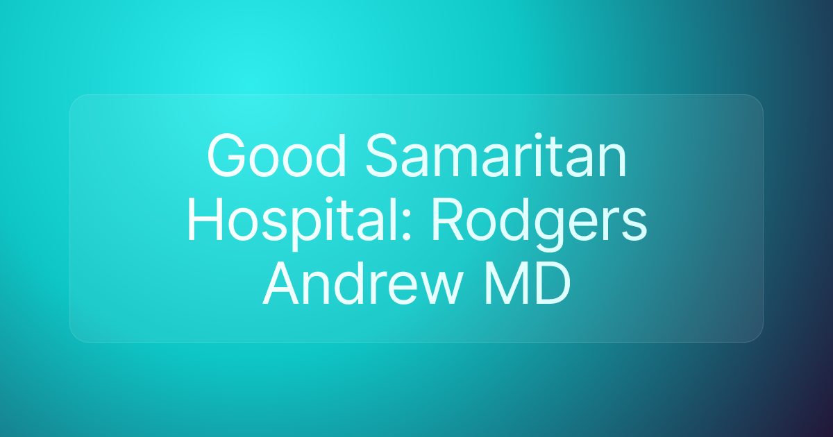 Good Samaritan Hospital: Rodgers Andrew MD