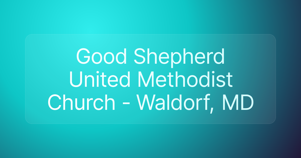 Good Shepherd United Methodist Church - Waldorf, MD