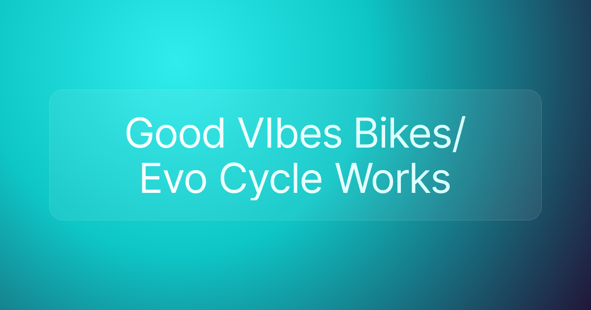 Good VIbes Bikes/ Evo Cycle Works