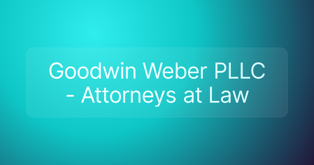 Goodwin Weber PLLC - Attorneys at Law