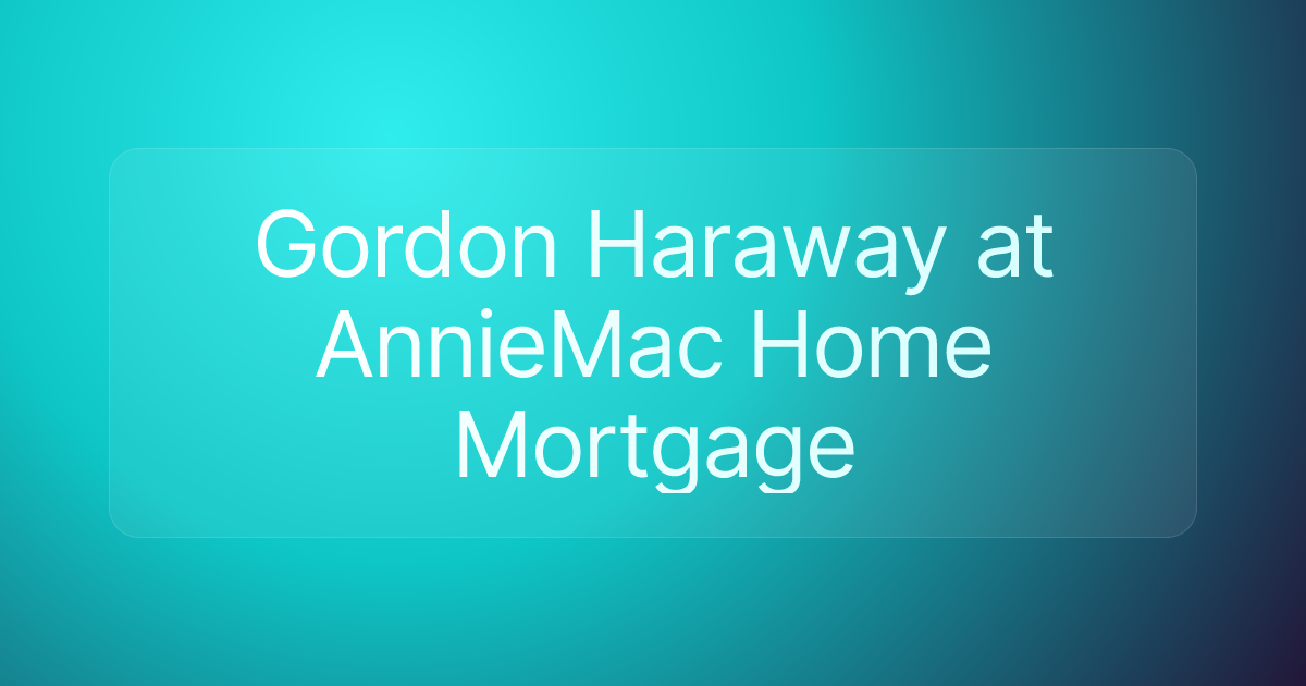 Gordon Haraway at AnnieMac Home Mortgage