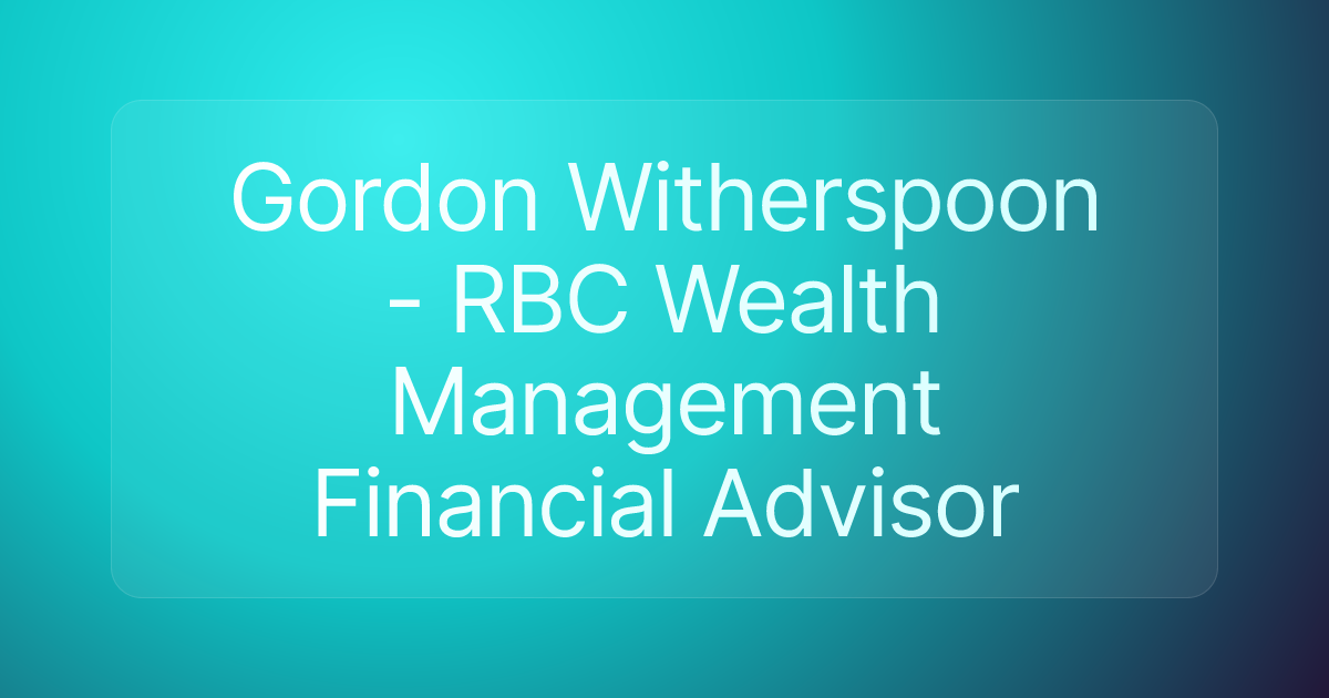 Gordon Witherspoon - RBC Wealth Management Financial Advisor