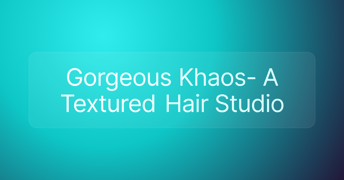 Gorgeous Khaos- A Textured Hair Studio