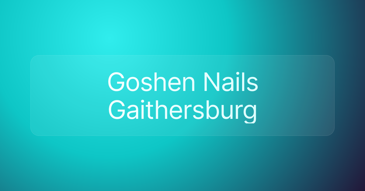 Goshen Nails Gaithersburg