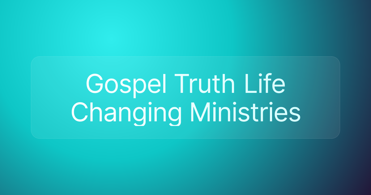 Gospel Truth Life Changing Ministries
