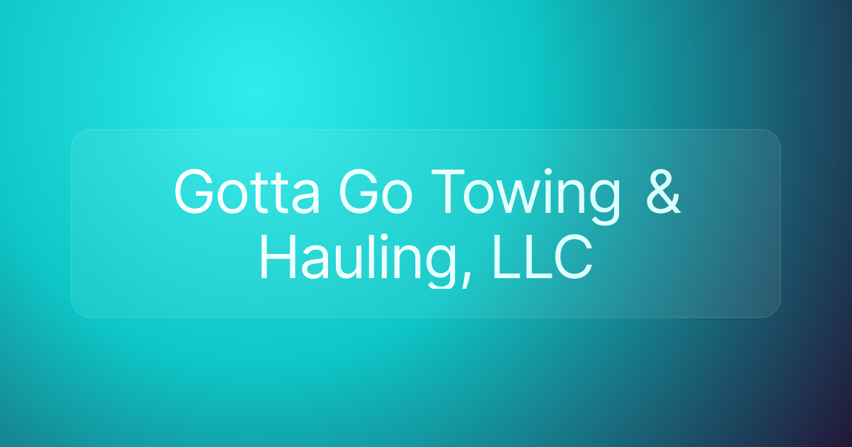 Gotta Go Towing & Hauling, LLC