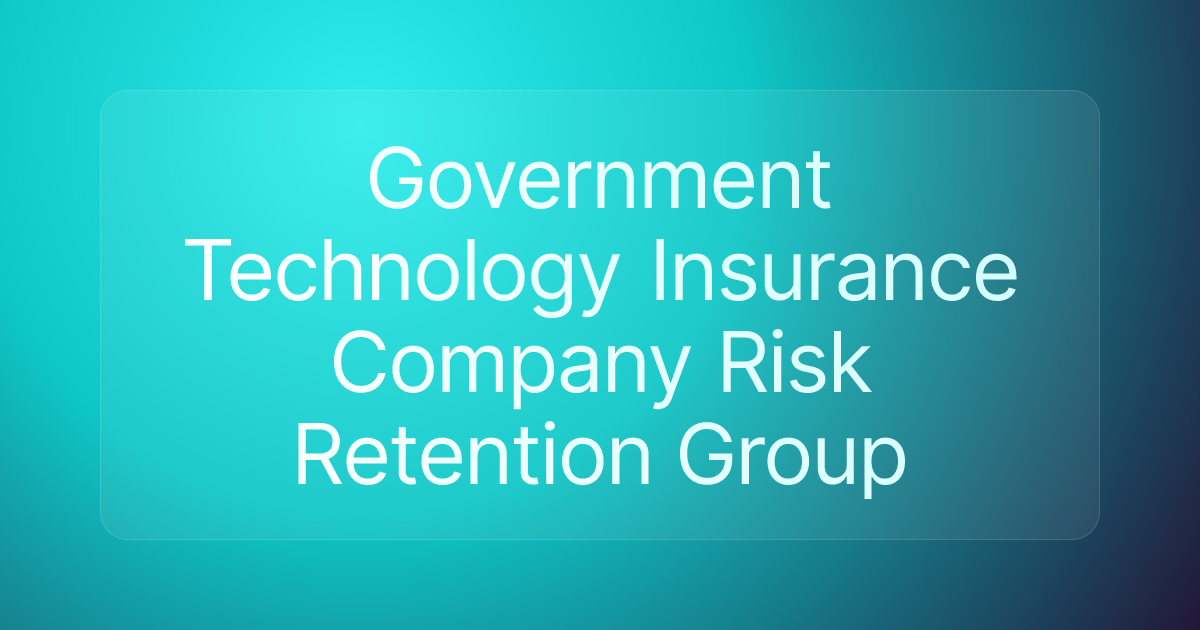 Government Technology Insurance Company Risk Retention Group