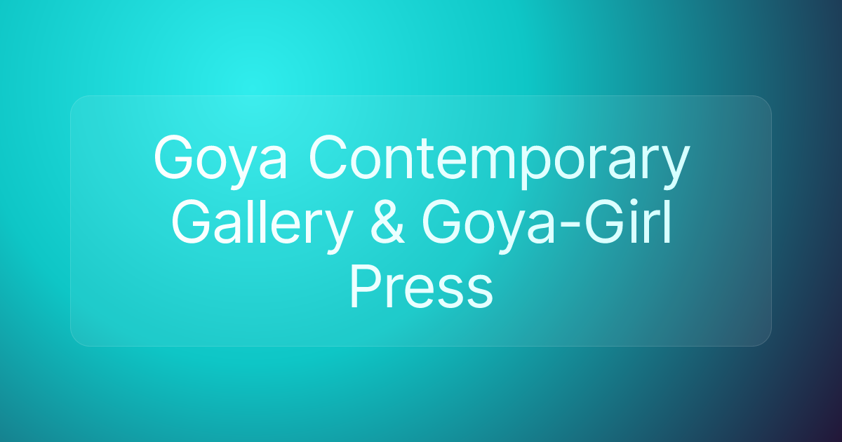 Goya Contemporary Gallery & Goya-Girl Press
