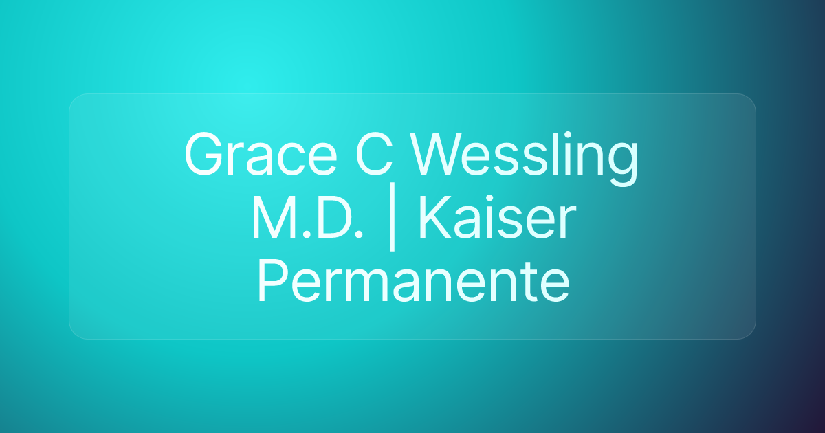 Grace C Wessling M.D. | Kaiser Permanente