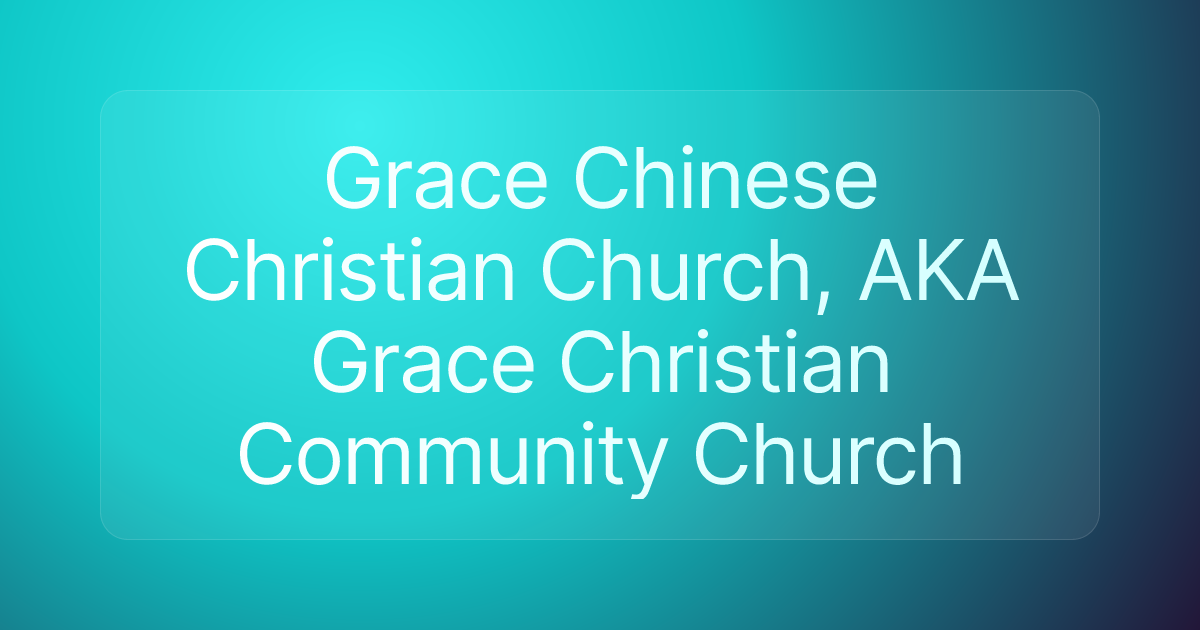 Grace Chinese Christian Church, AKA Grace Christian Community Church