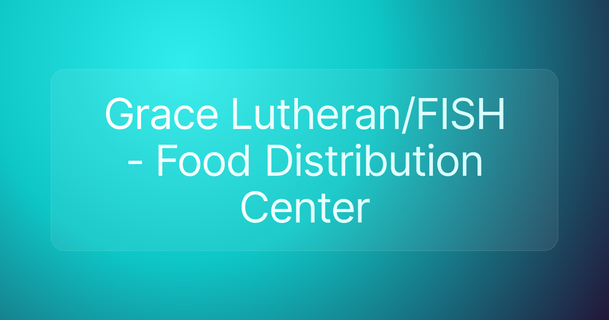 Grace Lutheran/FISH - Food Distribution Center