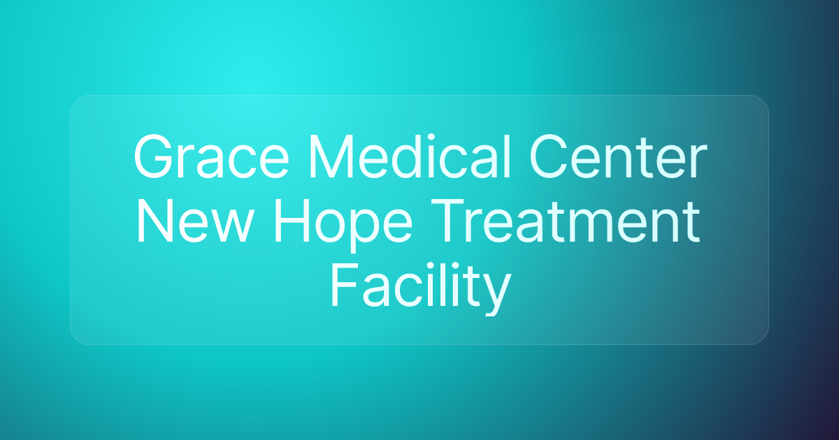Grace Medical Center New Hope Treatment Facility