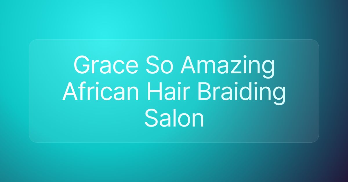 Grace So Amazing African Hair Braiding Salon