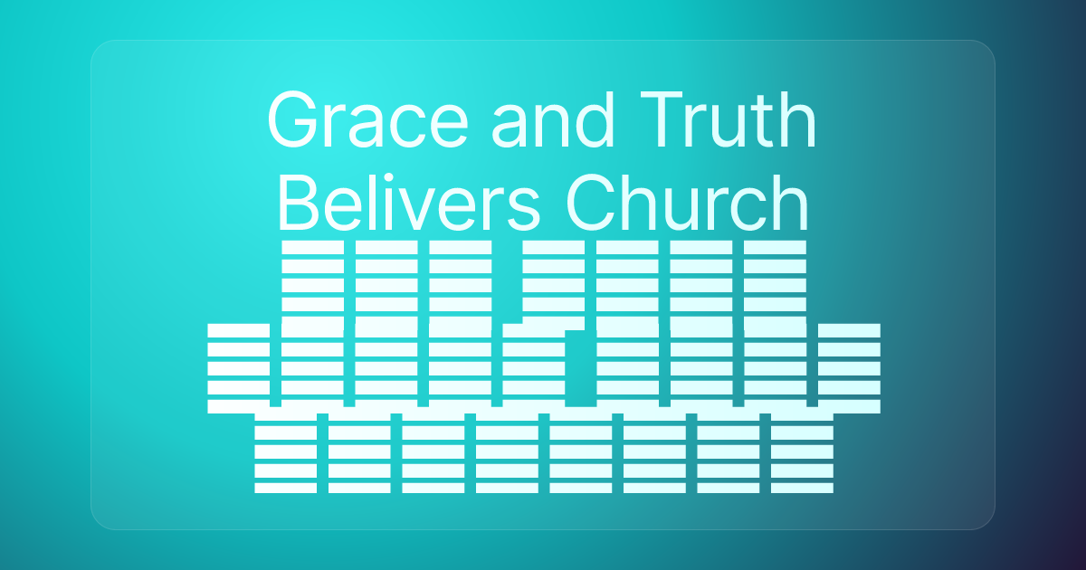 Grace and Truth Belivers Church ፀጋና እውነት የወንጌል አመኞች ቤተክርስቲያን