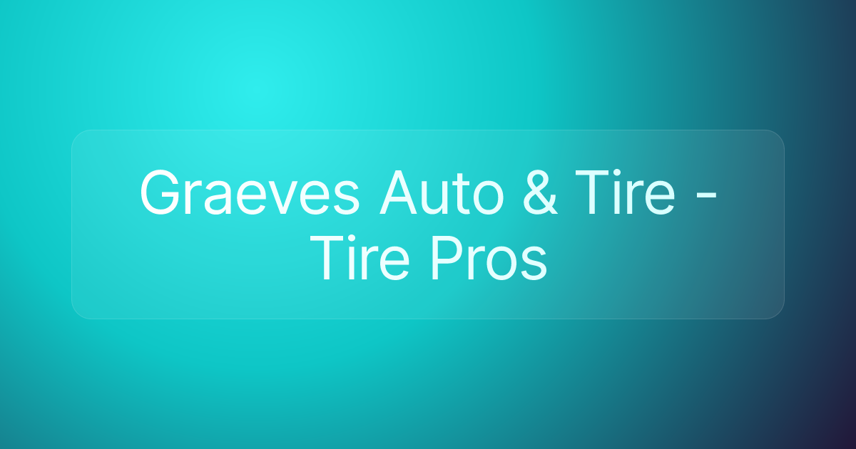 Graeves Auto & Tire - Tire Pros