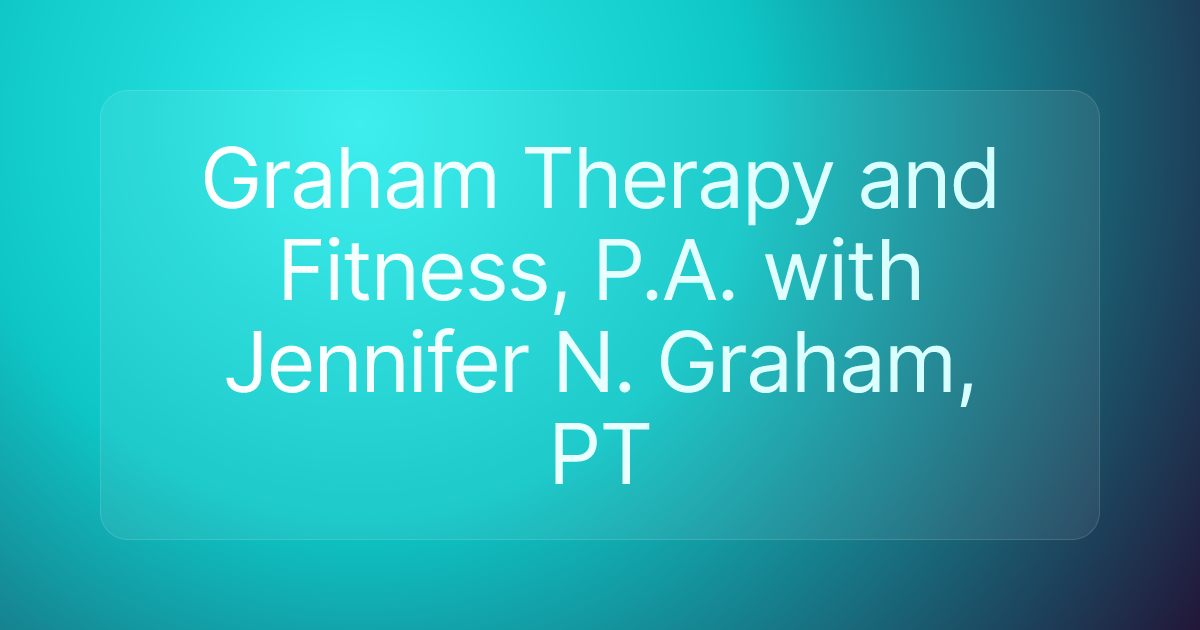 Graham Therapy and Fitness, P.A. with Jennifer N. Graham, PT
