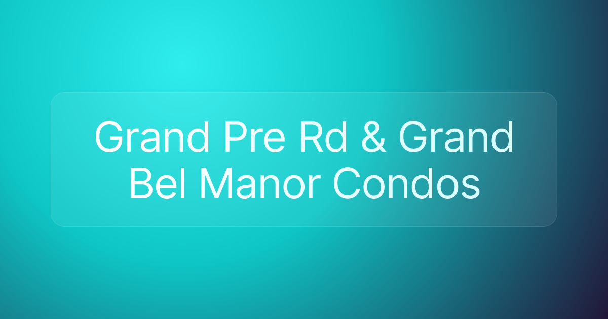 Grand Pre Rd & Grand Bel Manor Condos