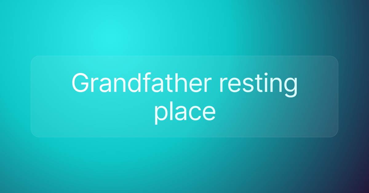 Grandfather resting place
