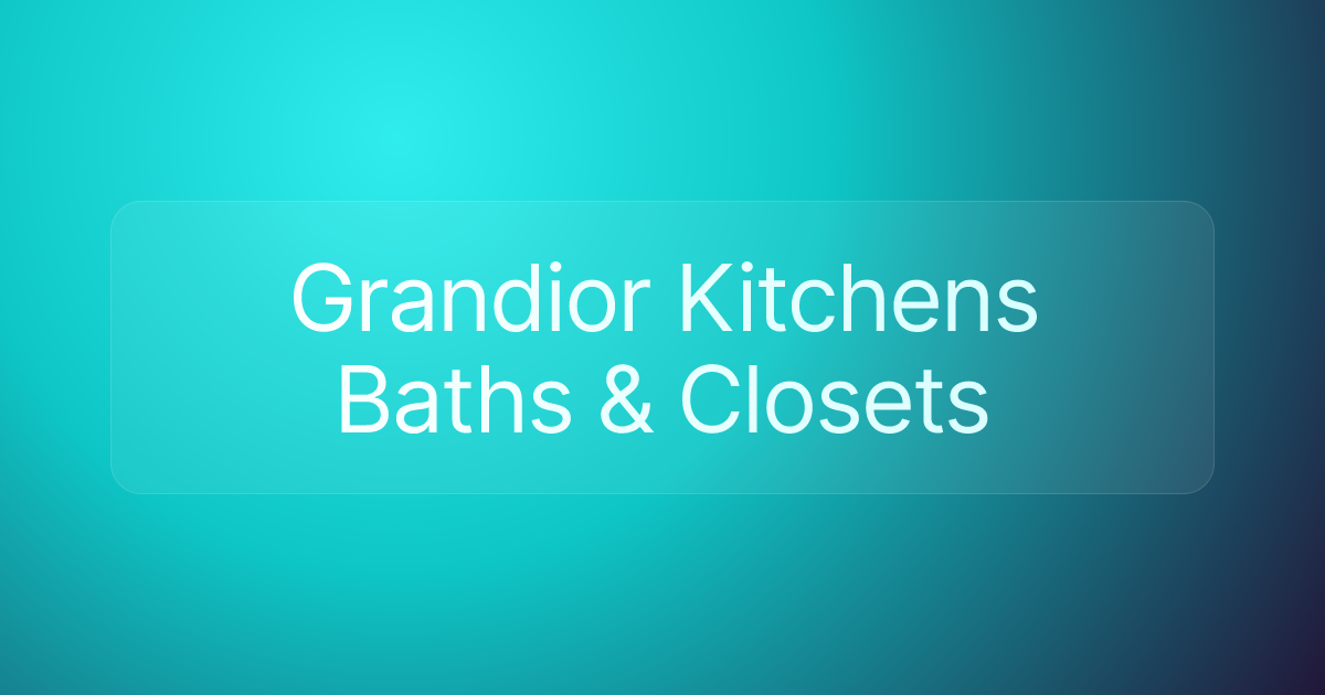 Grandior Kitchens Baths & Closets