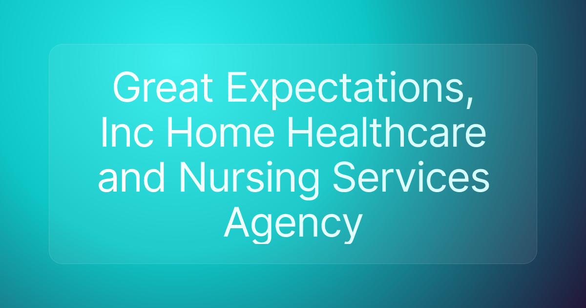 Great Expectations, Inc Home Healthcare and Nursing Services Agency