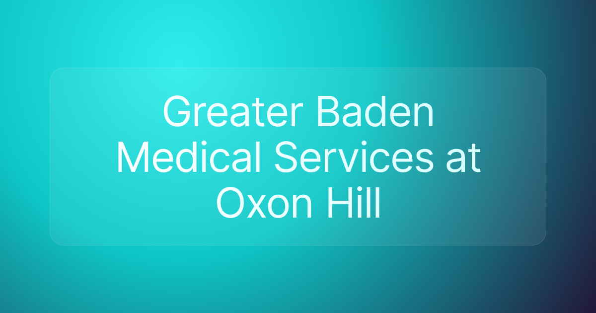 Greater Baden Medical Services at Oxon Hill