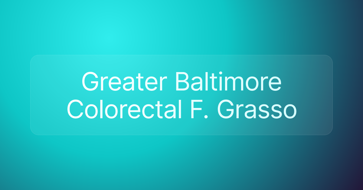 Greater Baltimore Colorectal F. Grasso
