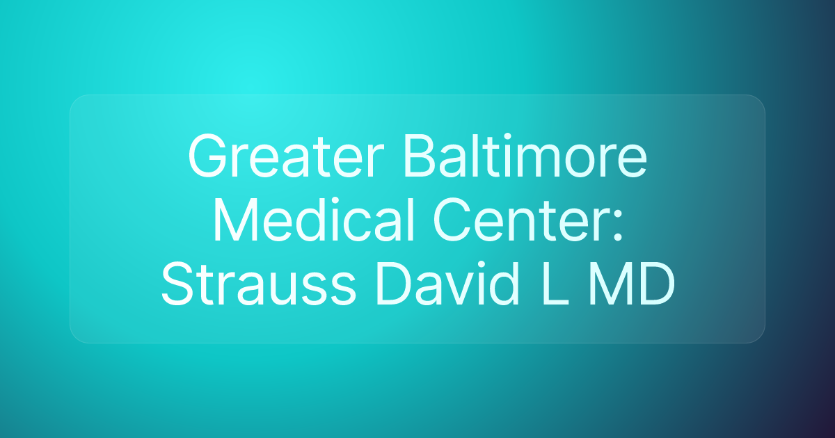 Greater Baltimore Medical Center: Strauss David L MD