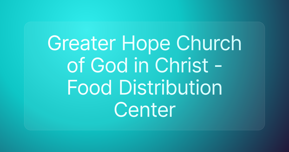 Greater Hope Church of God in Christ - Food Distribution Center