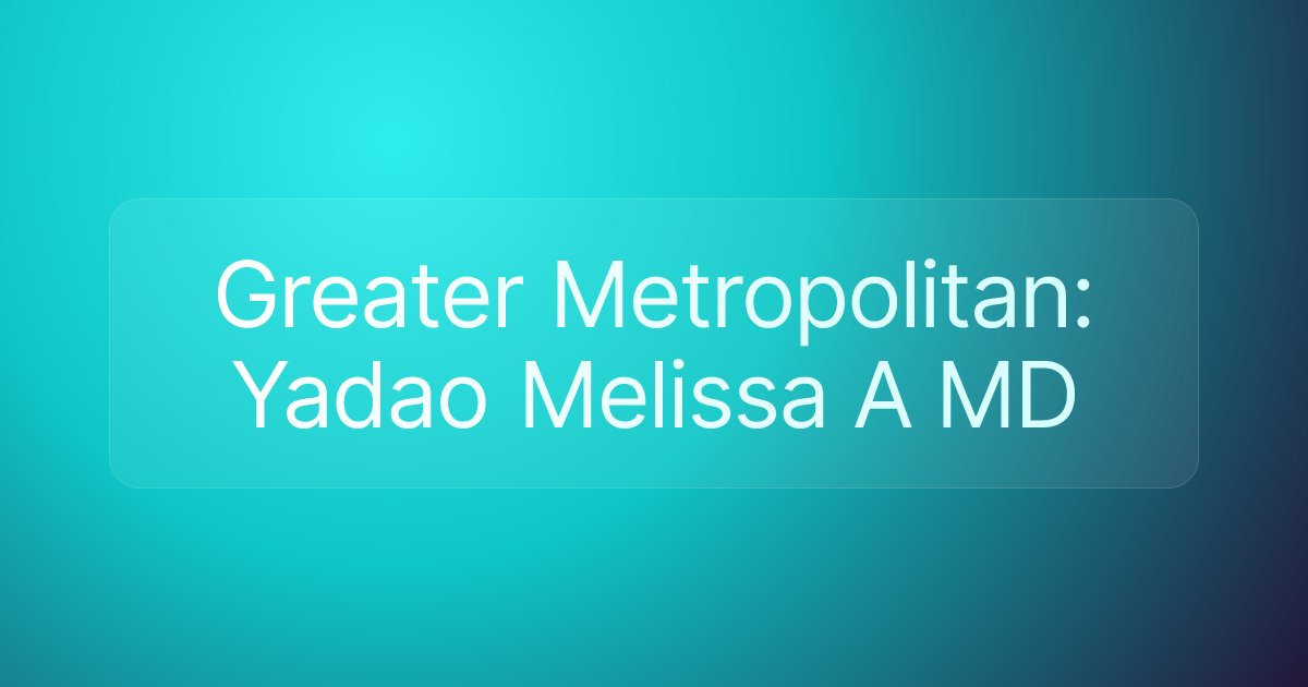 Greater Metropolitan: Yadao Melissa A MD