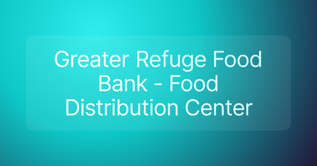 Greater Refuge Food Bank - Food Distribution Center