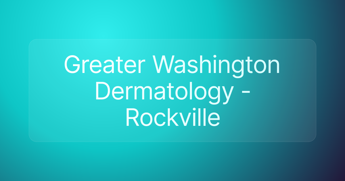 Greater Washington Dermatology - Rockville