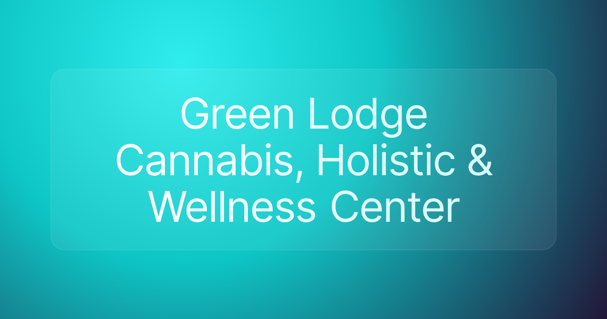 Green Lodge Cannabis, Holistic & Wellness Center