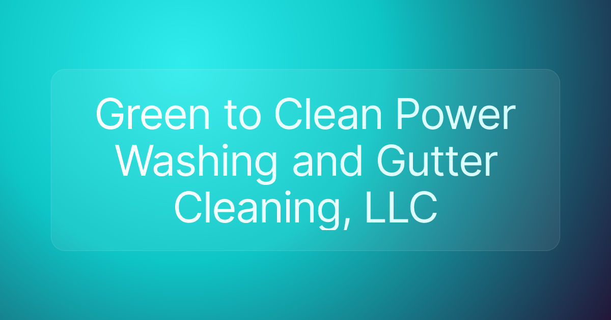 Green to Clean Power Washing and Gutter Cleaning, LLC