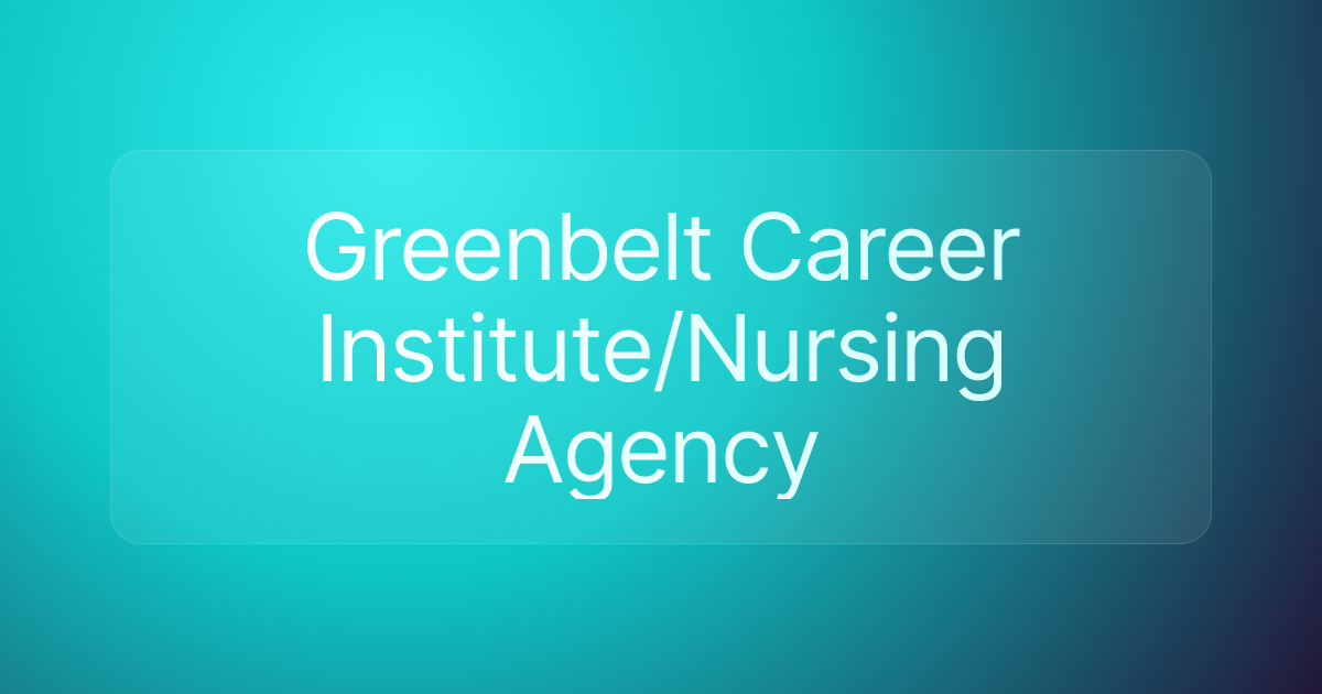 Greenbelt Career Institute/Nursing Agency