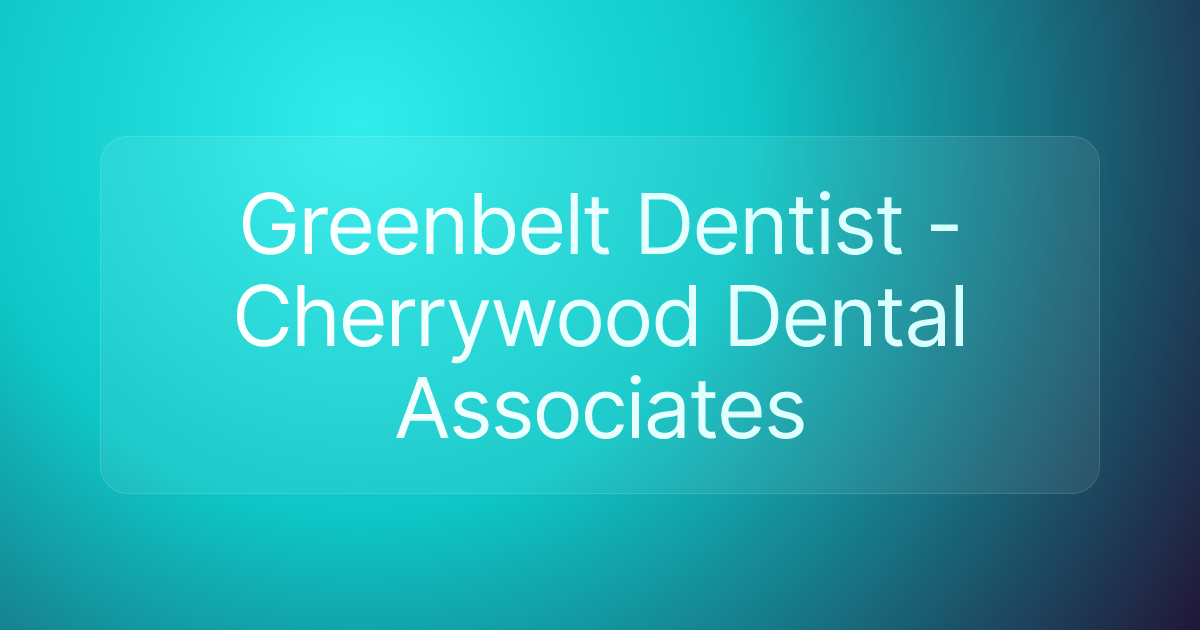 Greenbelt Dentist - Cherrywood Dental Associates